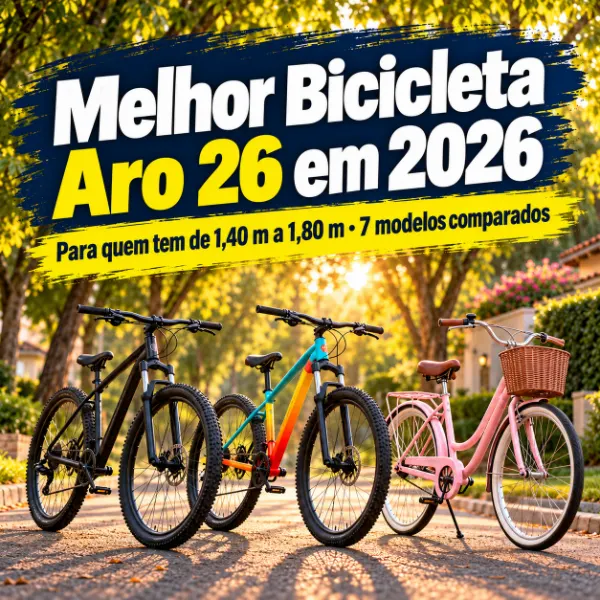 Melhor bicicleta aro 26 em 2026: para quem tem de 1,40 m a 1,80 m, 7 modelos comparados